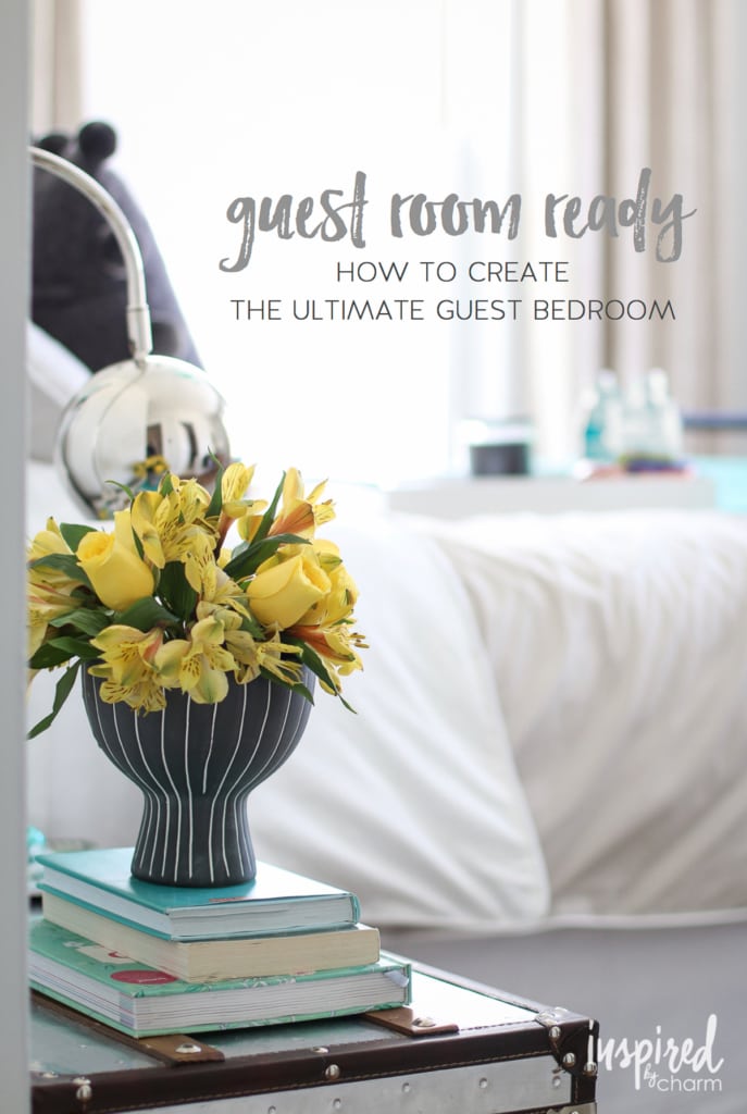 Guest Room Ready | How to Create the Ultimate Guest Bedroom with inspiredbycharm.com