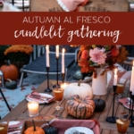 Autumn Al Fresco: Fall Candlelit Entertaining #alfresco #fall #fallentertaining #tablescape #tablesetting #candlelight #autumn #entertaining #falldecor