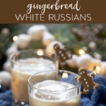 Gingerbread White Russian Christmas Cocktail in glasses.