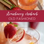 strawberry rhubarb old fashioned made and served in a rocks glass with strawberry pinterest image.