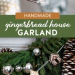 handmade gingerbread house garland hung on a mantel on pine garland.